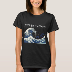 Be the Wave - Vote T-Shirt