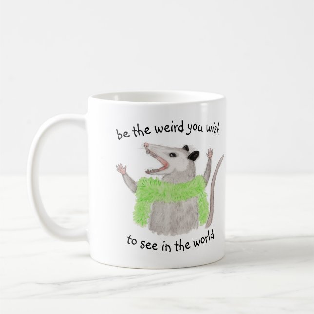 Be the Weird You Wish to See in the World Opossum Coffee Mug (Left)