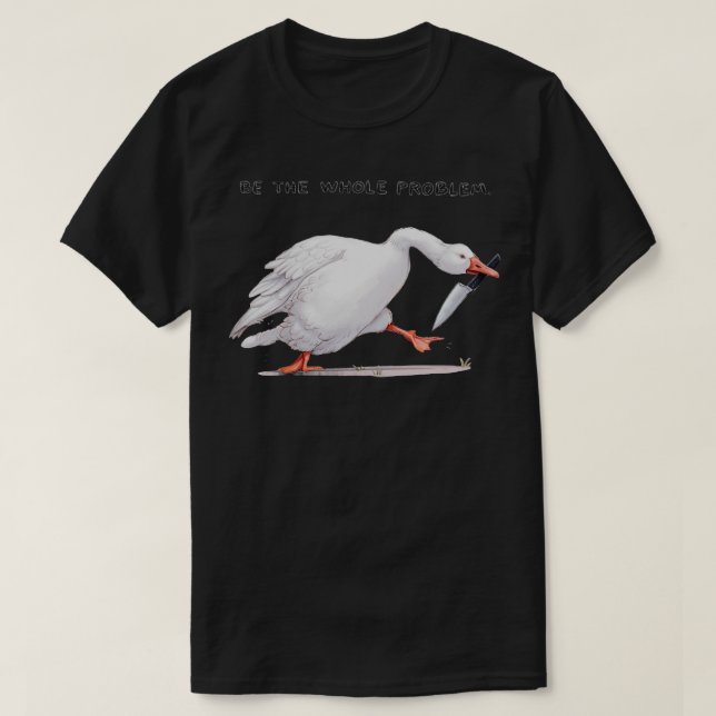 BE THE WHOLE PROBLEM 1 T-Shirt (Design Front)