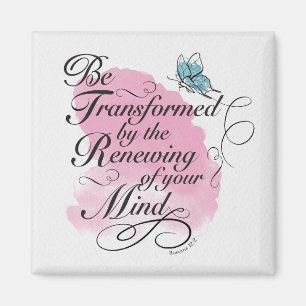 Be Transformed and renewed - Romans 12 : 2   Magnet