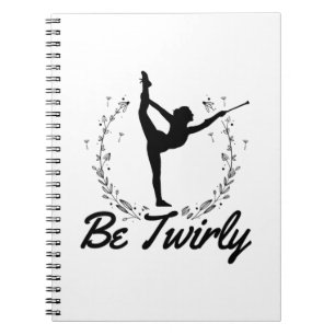 Be Twirly Baton Twirling Dancing Dance Gift Idea Notebook