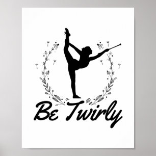 Be Twirly   Baton Twirling Dancing Dance Gift Idea Poster