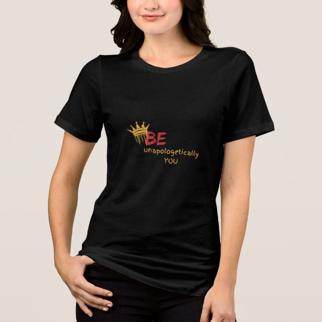 Be Unapologetically YOU – Empowerment & Confidence Tri-Blend Shirt (Front)