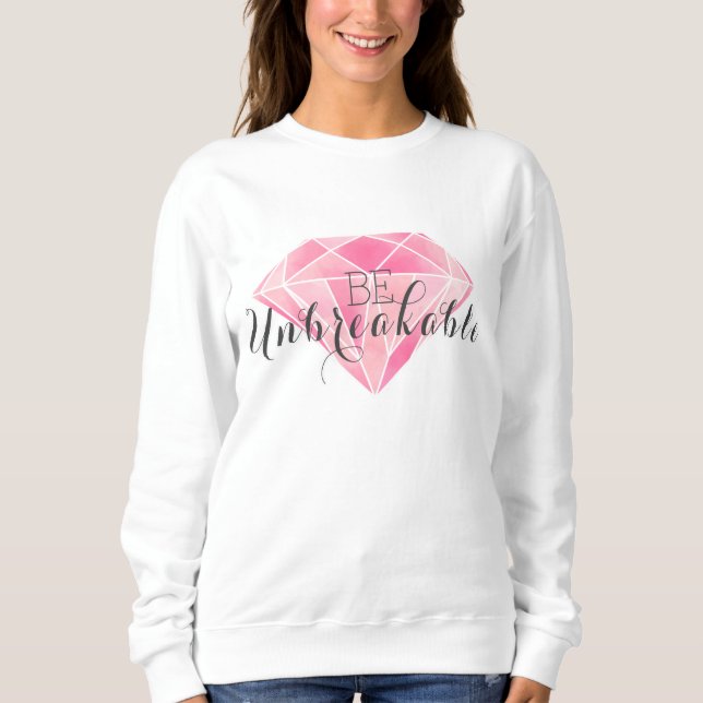 Be Unbreakable Sweatshirt (Front)