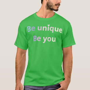 be unique be you 1 T-Shirt