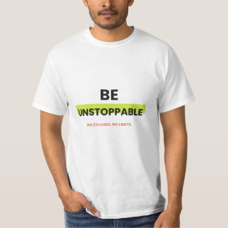 : Be Unstoppable Bold Motivational T-Shirt