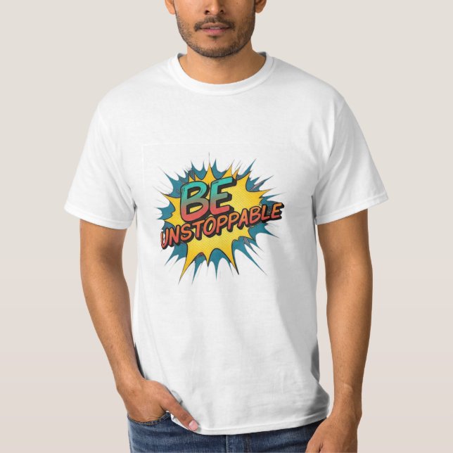 Be unstoppable  T-Shirt (Front)
