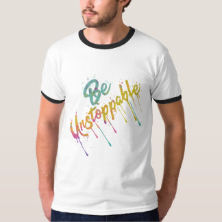Be Unstoppable T-Shirt