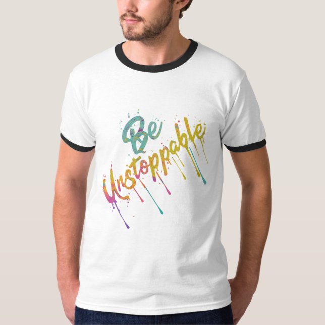 Be Unstoppable T-Shirt (Front)