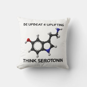 Be Upbeat And Uplifting Think Serotonin Molecule Cushion