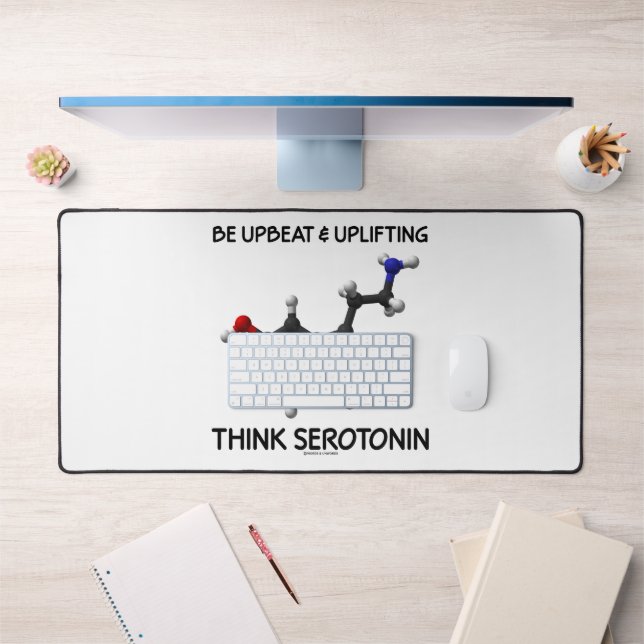 Be Upbeat And Uplifting Think Serotonin Molecule Desk Mat (Office 1)