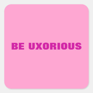 BE UXORIOUS Sticker