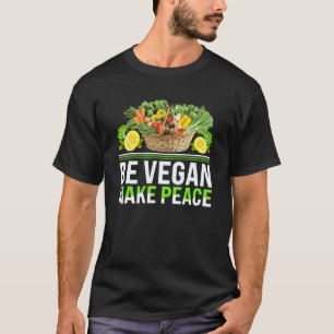 Be Vegan Make Peace I Vegan T-Shirt