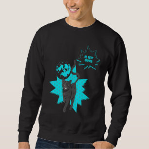 Be Very Afraid Of The Night Cat Cats Sweatshirt