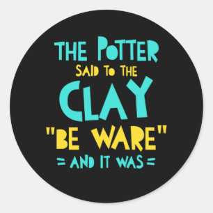 Be Ware Potter Pottery Ceramics Clay Artist Gift Classic Round Sticker