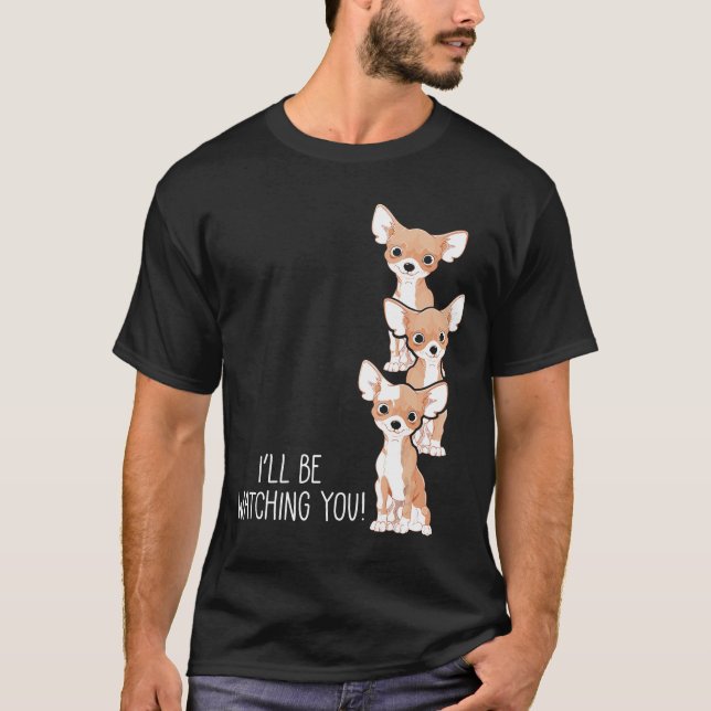 Be Watching You Puppy Mum Funny Chihuahua T-Shirt (Front)