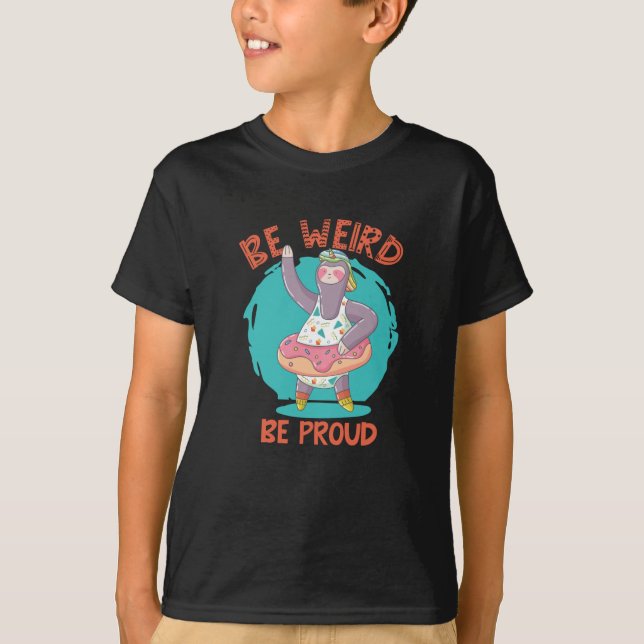 BE WEIRD BE PROUD SLOTH T-Shirt (Front)