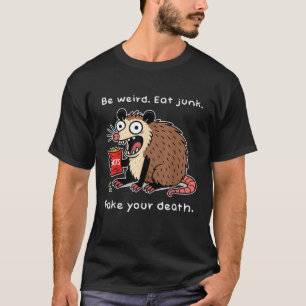 Be Weird Eat Junk Fake Your Death Funny Possum Pla T-Shirt