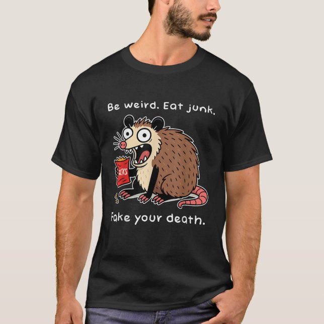 Be Weird Eat Junk Fake Your Death Funny Possum Pla T-Shirt (Front)