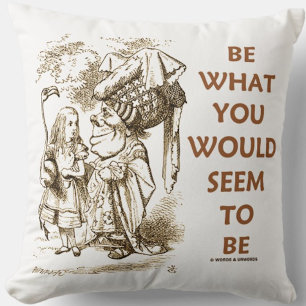 Be What You Would Seem To Be Wonderland Advice Cushion