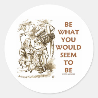 Be What You Would Seem To Be (Wonderland) Classic Round Sticker