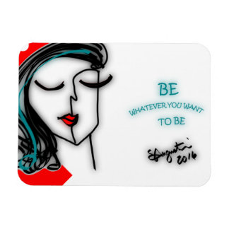 BE WHATEVER YOU WANT TO BE MAGNET