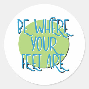 Be Where Your Feet Are Recovery Slogan Classic Round Sticker