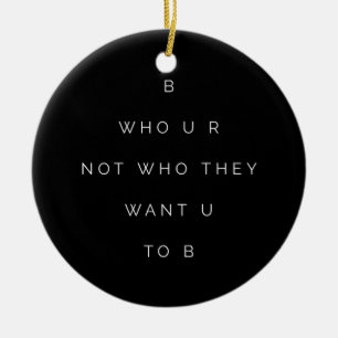 Be Who U R Teens Inspirational Quote Black White Ceramic Tree Decoration