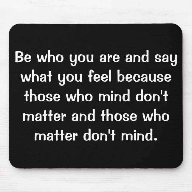 Be who you are and say what you feel because.... mouse mat (Front)