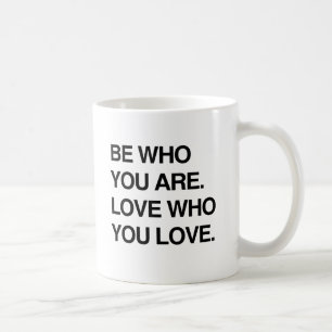 BE WHO YOU ARE. LOVE WHO YOU LOVE.png Coffee Mug