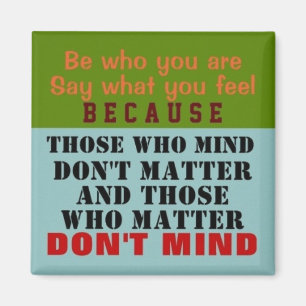 BE WHO YOU ARE ~ Magnet Truism
