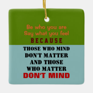 BE WHO YOU ARE - Ornament (1 Sided)