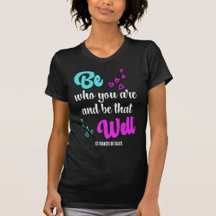 BE WHO YOU ARE St Francis de Sales Quote T-Shirt