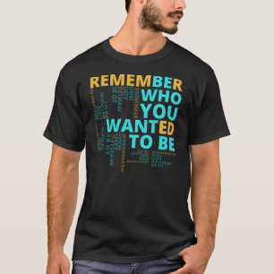 Be Who You Want To Be Motivational Quote T-Shirt