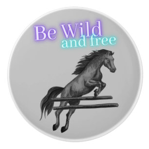 Be Wild and Free Horse Jumping Ceramic Knob