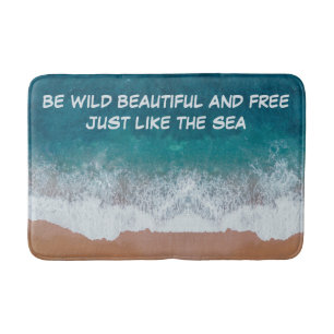 Be wild, beautiful, and free. Just like the sea, Bath Mat