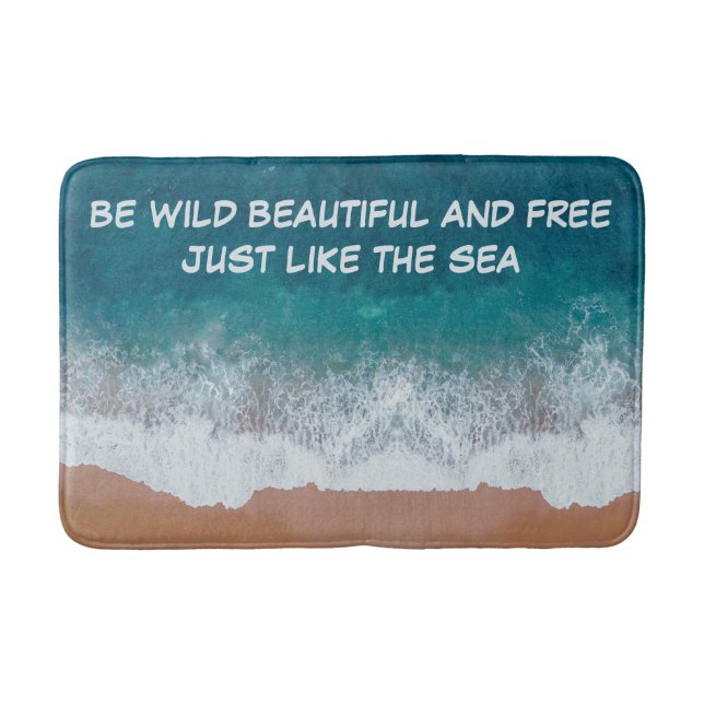 Be wild, beautiful, and free. Just like the sea, Bath Mat (Front)