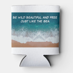 Be wild, beautiful, and free. Just like the sea,  Can Cooler