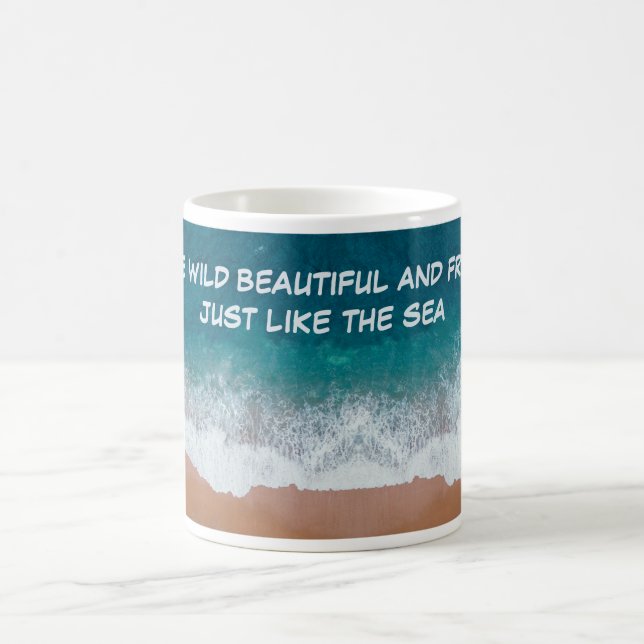 Be wild, beautiful, and free. Just like the sea, Coffee Mug (Center)