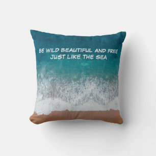 Be wild, beautiful, and free. Just like the sea, Cushion