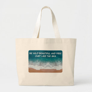 Be wild, beautiful, and free. Just like the sea, Large Tote Bag