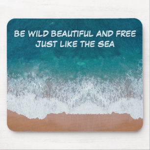 Be wild, beautiful, and free. Just like the sea, Mouse Mat