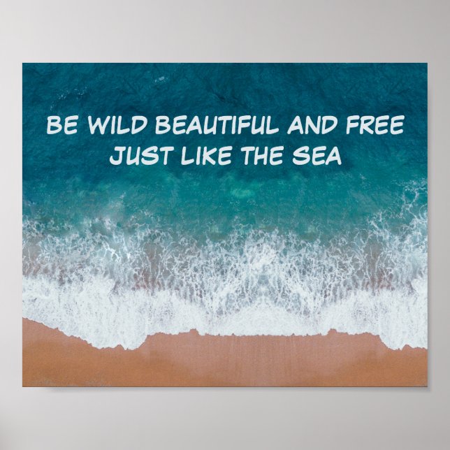 Be wild, beautiful, and free. Just like the sea,  Poster (Front)