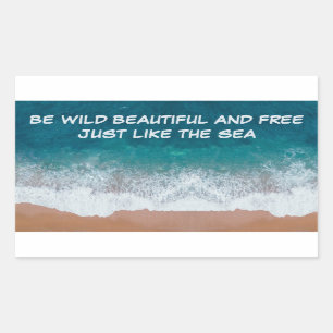 Be wild, beautiful, and free. Just like the sea, Rectangular Sticker