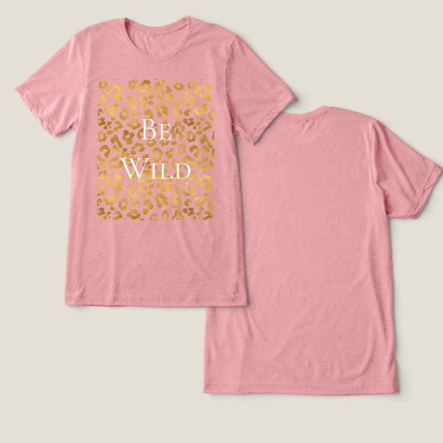 Be Wild Gold Glam Leopard Print Tri-Blend Shirt (Design Front & Back)