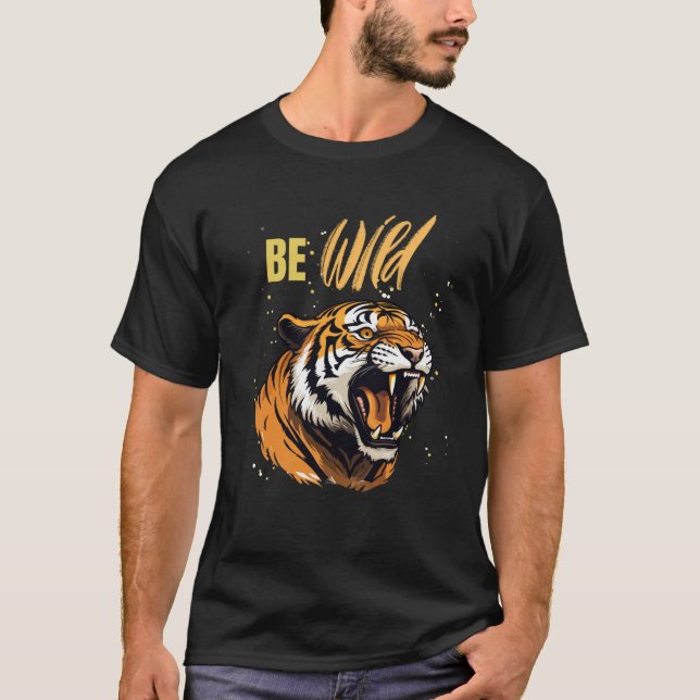 Be WILD Tiger T-Shirt (Front)