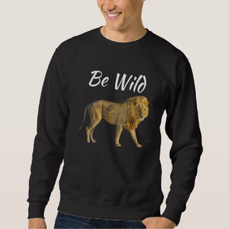 Be Wild Wildlife Conservation World Wildlife Day Sweatshirt