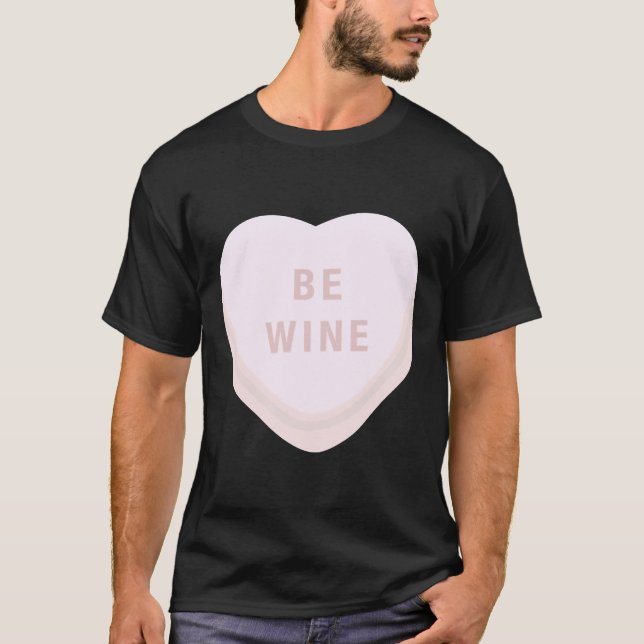 Be Wine Mine Valentines Day Candy Heart Conversati T-Shirt (Front)