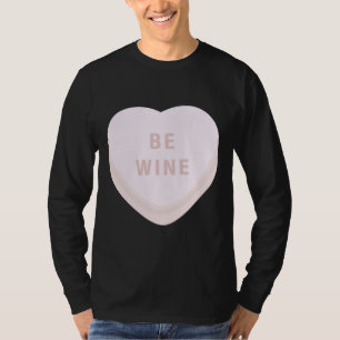 Be Wine Mine Valentines Day Candy Heart Conversati T-Shirt