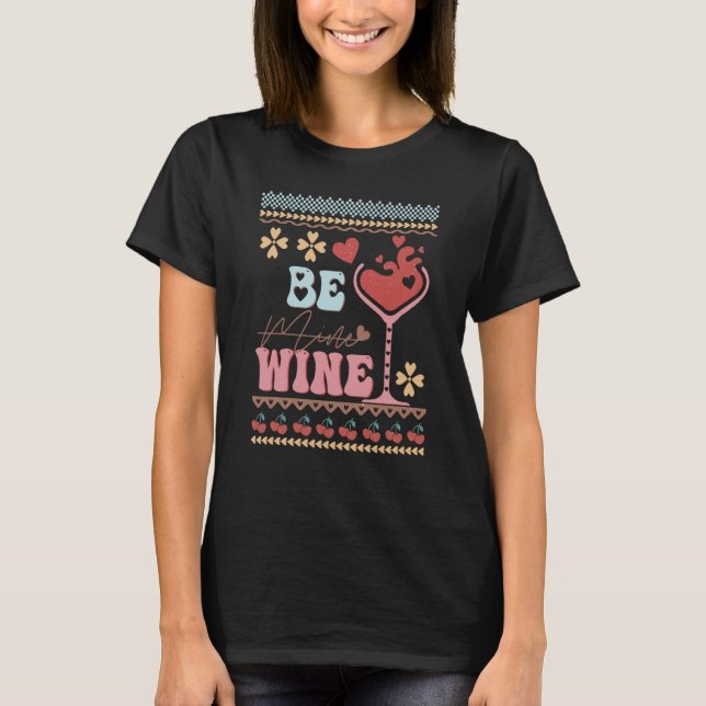 Be Wine Ugly ters idea Anti Valentine's Day T-Shirt (Front)